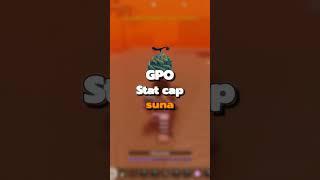 Stat cap Suna in Gpo #gpo  #roblox