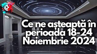 Ce ne așteaptă în perioada 18 - 24 Noiembrie 2024 | Totul trece dincolo de obișnuit!