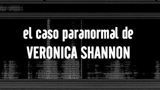 El Caso Paranormal De VERONICA SHANNON