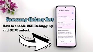 Samsung Galaxy A55 How to enable USB Debugging and OEM unlock