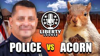 Police Officer Unloads On Suspect Because of An ACORN! Liberty Lounge Ep:002