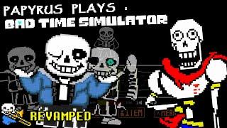 PAPYRUS PLAYS BAD TIME SIMULATOR [REVAMPED] | SANS' SECRET BATTLE???