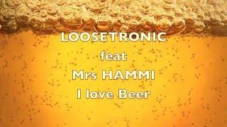 Loosetronic feat. mr Hammi ---I love beer---