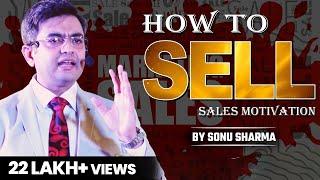 How to Sell | Sales Motivations | Sonu Sharma | For Association Kindly Cont : 7678481813