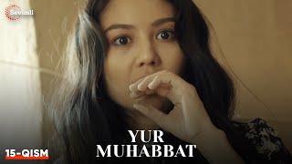 Yur muhabbat 15-qism (Yangi milliy serial ) | ЮР МУҲАББАТ 15-қисм (Янги миллий сериал )