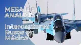 Habrá aviones Rusos en México? Mesa de Analisis
