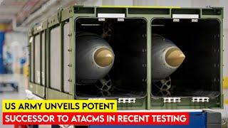 US Army Unveils Potent Successor to ATACMS in Recent Testing