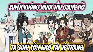 Xuyên Không Hành Tẩu Giang Hồ Ta Sinh Tồn Nhờ Tài Vẽ Tranh | Full 1-27 | HH Xuyên Không