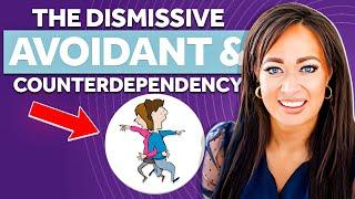 The Dismissive Avoidant & Counter-Dependency EXPLAINED!