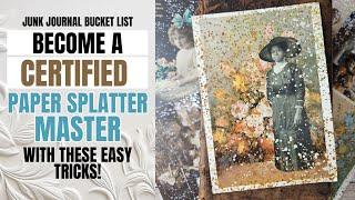 Become a certified paper splatter master with these easy tricks! JUNK JOURNAL BUCKET LIST