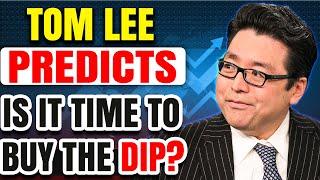 TOM LEE "DISCUSSES IF IT'S STILL A BUY THE DIP MARKET"