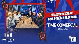 ATMCAST ep#60 |  Super Time Comercial da G&B MTO!