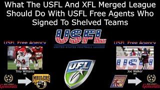 What The USFL And XFL Merged League Should Do With USFL Free Agents Who Signed To Shelved Teams