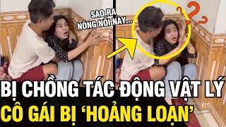 Bị chồng TÁC ĐỘNG VẬT LÝ, cô gái hoảng loạn đến mức KHÔNG NHẬN RA NGƯỜI THÂN | Tin Ngắn 3 Phút