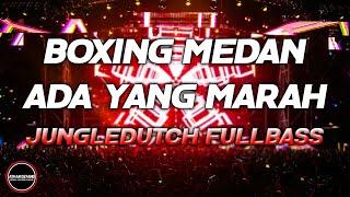 DJ BOXING MEDAN BASS BETON- DJ ADA YANG MARAH PALING TERPOPULER JUNGLEDUTCH FULLBASS 2025