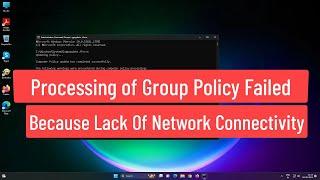 Processing of Group Policy Failed because Lack of network connectivity to a Domain Controller FIXED