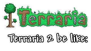 Terraria 2 be like: