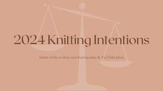 2024 Knitting Intentions & the Future of the No-Buy