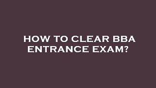 How to clear bba entrance exam?