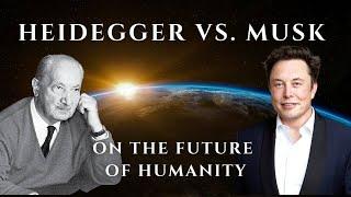 With Heidegger on Musk's INSANE Vision of Humanity and the Future