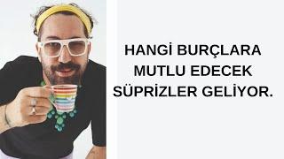 HANGİ BURÇLARA MUTLU EDECEK SÜPRİZLER GELİYOR.