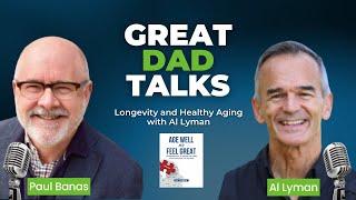 Longevity and Healthy Aging with Al Lyman | GreatDad.com