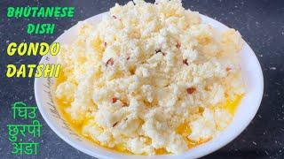 HOW TO MAKE GONDO DATSHI BHUTANESE DELICACY || HIMALAYA CHEESE AND EGG || घिउ छुरपी बनाउने तरीका