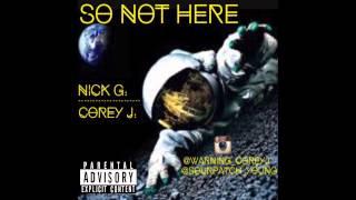 So Not Here - Nick G. x Corey J.