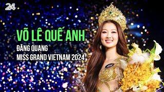 Người đẹp 23 tuổi Quế Anh đăng quang Miss Grand Vietnam 2024 | VTV24