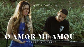 Amanda Loyola - O Amor me Amou (acústico)