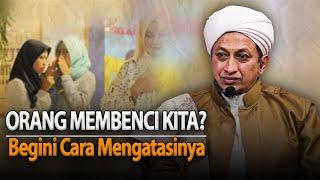 Mengatasi Orang Yang Membenci KIta - Habib Hasan Bin Ismail Al Muhdor