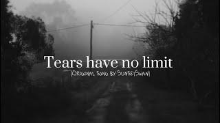 Tears have no limit (original song by SunsetSwan)