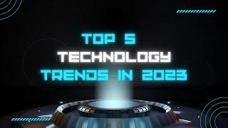 Top 5 Technology Trends in 2023