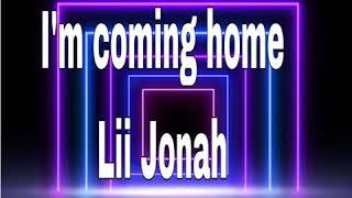 I’m coming home Lil Jonah