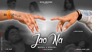 Ruyal X Prachi | Jao Na (Official Music Video 2024) | RuyalRecords #viral #rap #sadsong