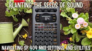 Planting the Seeds of Sound: Navigating SP 404 MKII Settings and Utilities