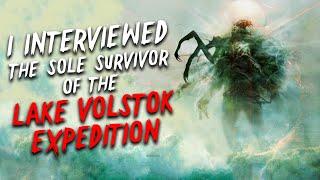 "I interviewed the sole survivor of the Lake Volstok expedition " Creepypasta | Scary Nosleep Story