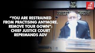 “You are RESTRAINED from Practising Anymore. Remove Your Gown”: Chief Justice Court reprimands Adv