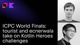 Live from the ICPC World Finals: tourist and ecnerwala take on Kotlin Heroes challenges