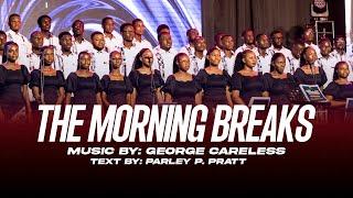 THE MORNING BREAKS | GEORGE  CARELESS | VALLLEY VIEW UNIVERSITY CHOIR