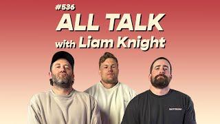 #536 - All Talk with Liam Knight