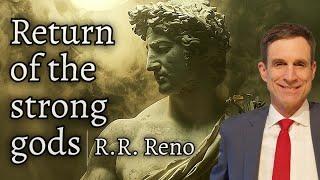 Return of The Strong Gods | With R.R. Reno.