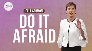 Do It Afraid-FULL SERMON | Joyce Meyer