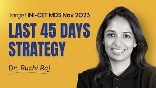 Last 45 Days Strategy | Target INI-CET MDS Nov 2023 | The Original Guru - Dr. Ruchi Raj