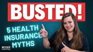 BUSTED! 5 Myths About Health Insurance