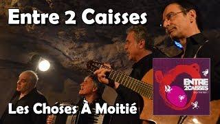 Les Choses À Moitié - Entre 2 Caisses (HQ)