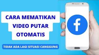 Cara Menghentikan Auto Play Video di Facebook |Cara mematikan Autoplay Video di Facebook