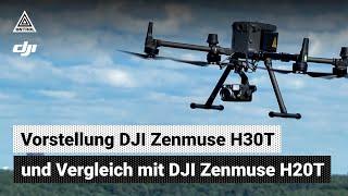 Vorstellung DJI Zenmuse H30T und Vergleich mit H20T