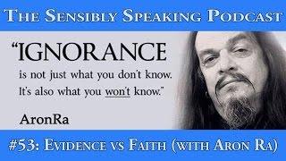 Sensibly Speaking Podcast #53 - Evidence vs Faith (ft Aron Ra)