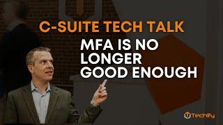 MFA Is No Longer Good Enough | #Techify